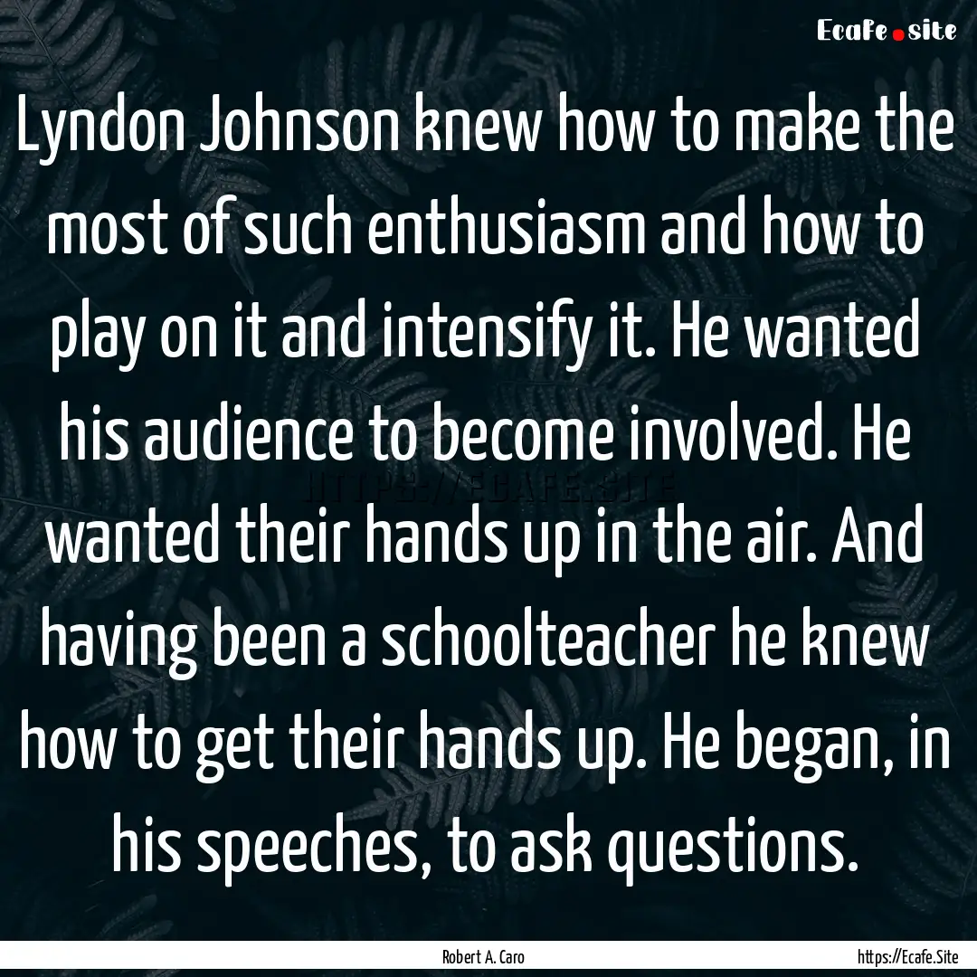 Lyndon Johnson knew how to make the most.... : Quote by Robert A. Caro