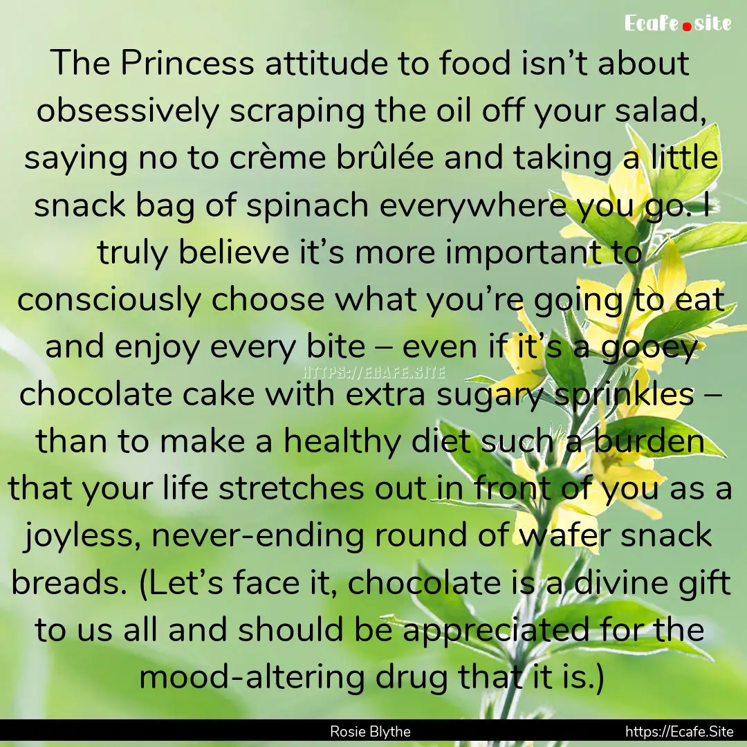 The Princess attitude to food isn’t about.... : Quote by Rosie Blythe