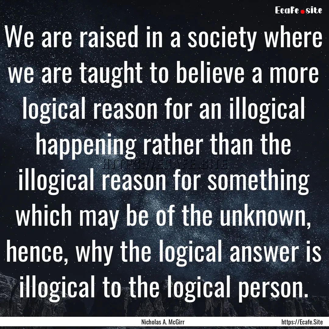 We are raised in a society where we are taught.... : Quote by Nicholas A. McGirr