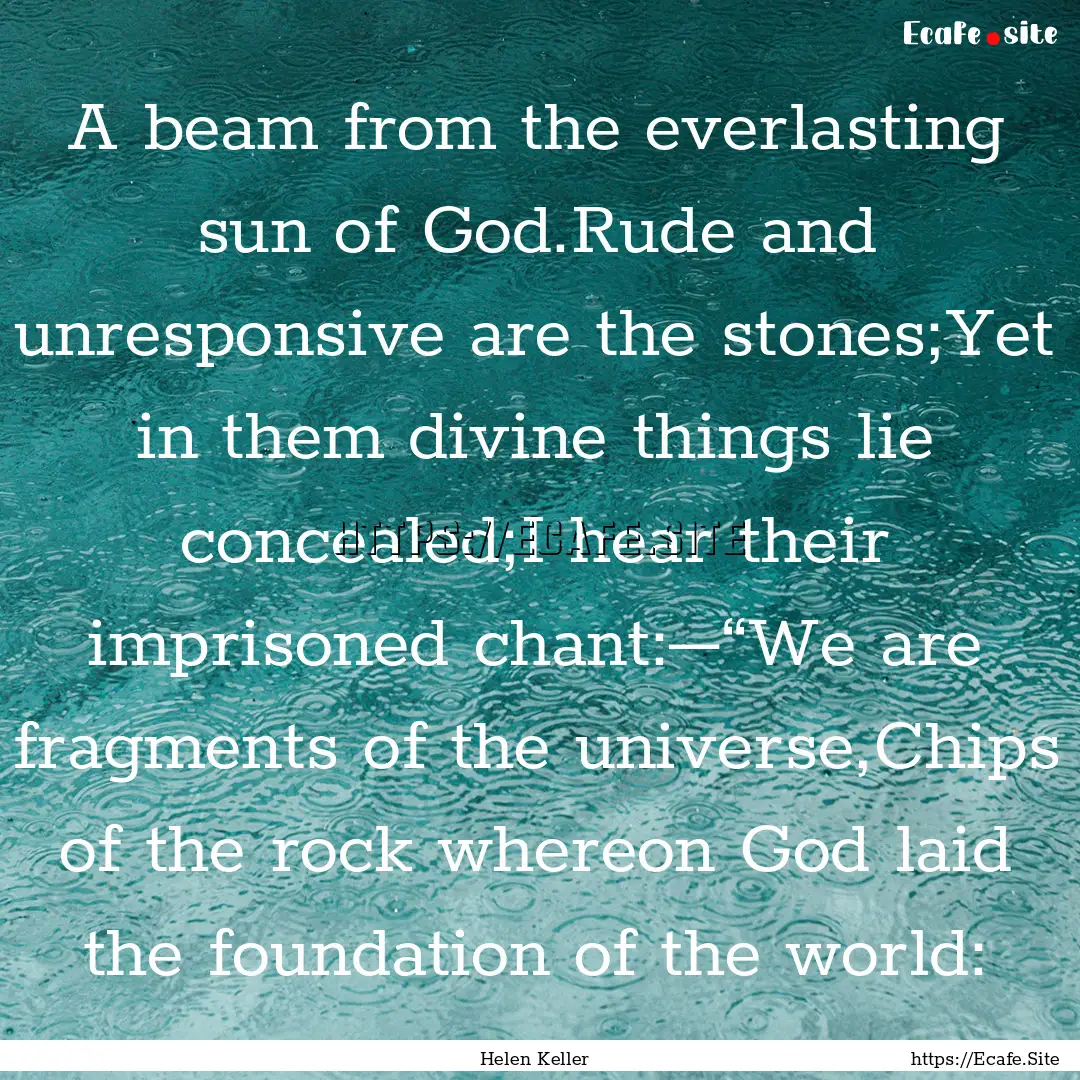 A beam from the everlasting sun of God.Rude.... : Quote by Helen Keller