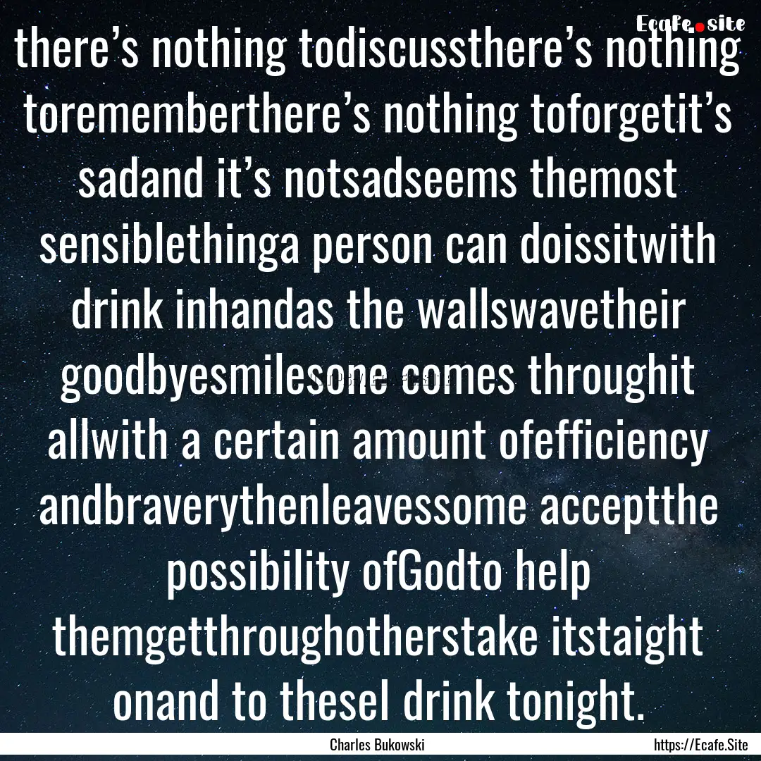 there’s nothing todiscussthere’s nothing.... : Quote by Charles Bukowski