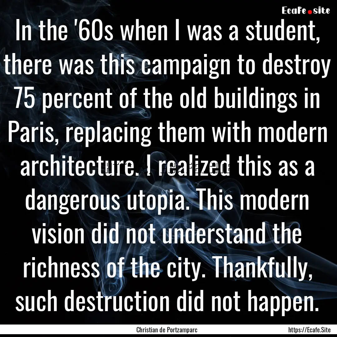 In the '60s when I was a student, there was.... : Quote by Christian de Portzamparc