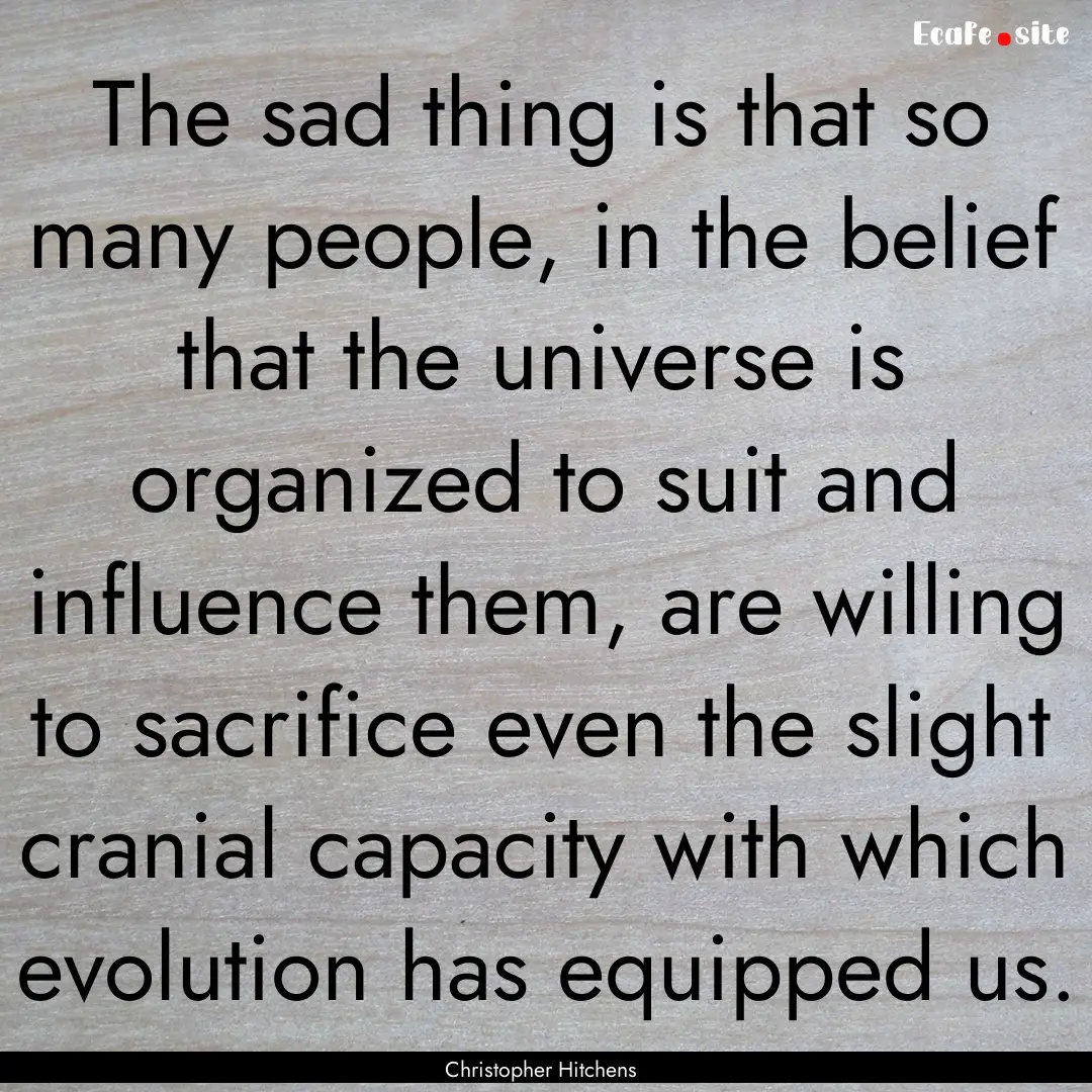 The sad thing is that so many people, in.... : Quote by Christopher Hitchens