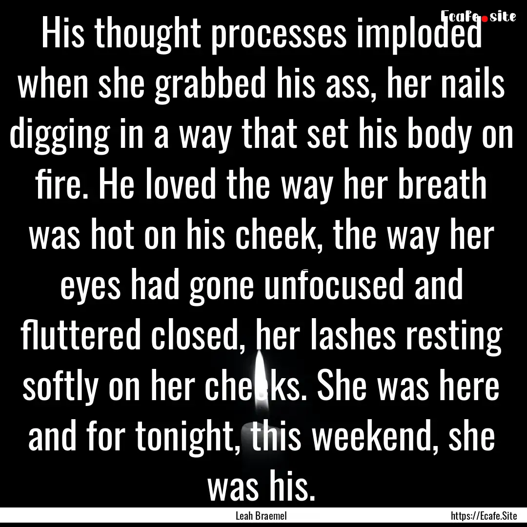 His thought processes imploded when she grabbed.... : Quote by Leah Braemel