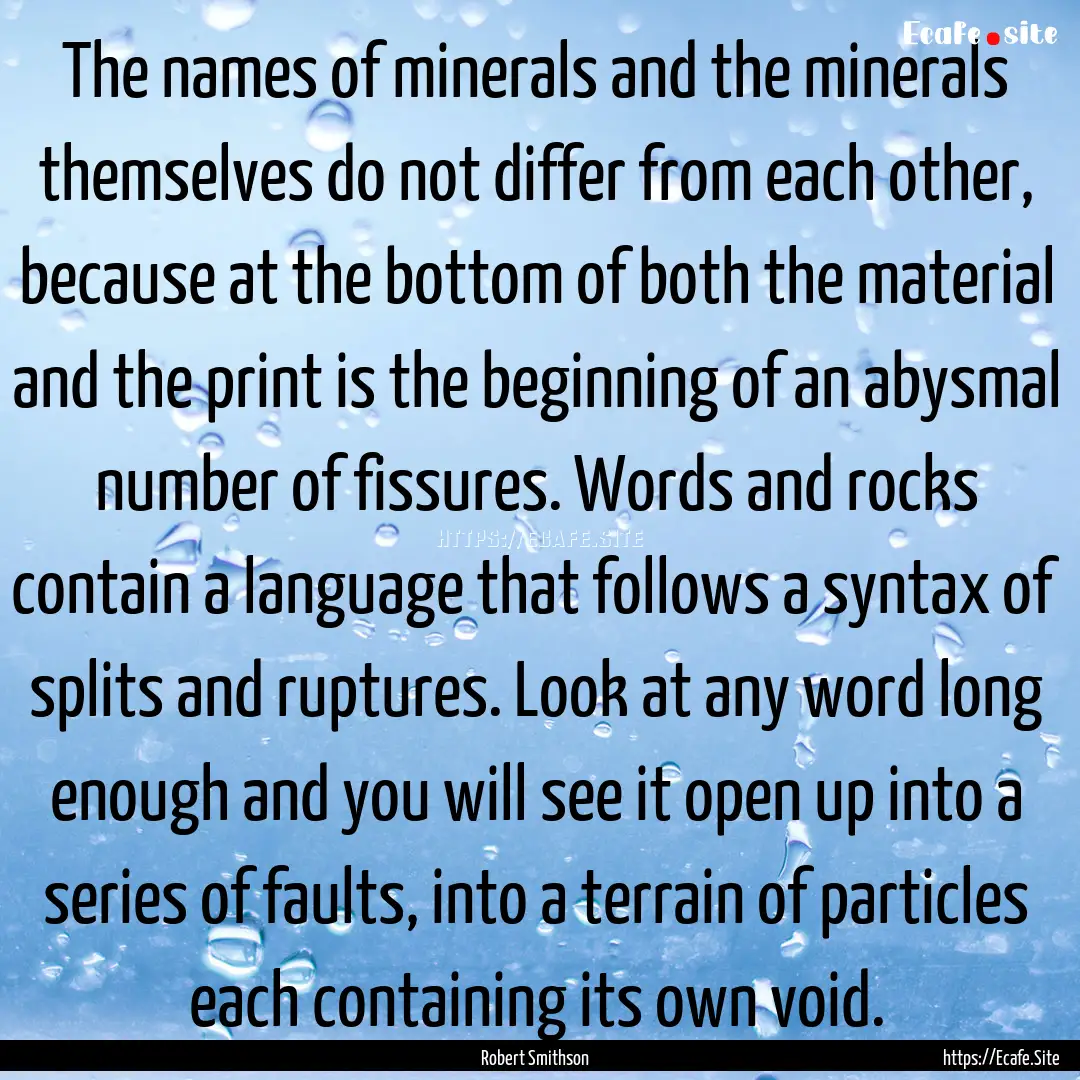 The names of minerals and the minerals themselves.... : Quote by Robert Smithson