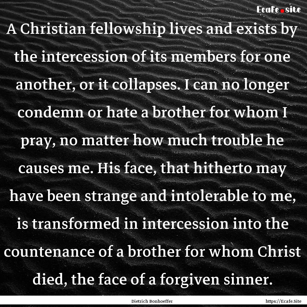 A Christian fellowship lives and exists by.... : Quote by Dietrich Bonhoeffer