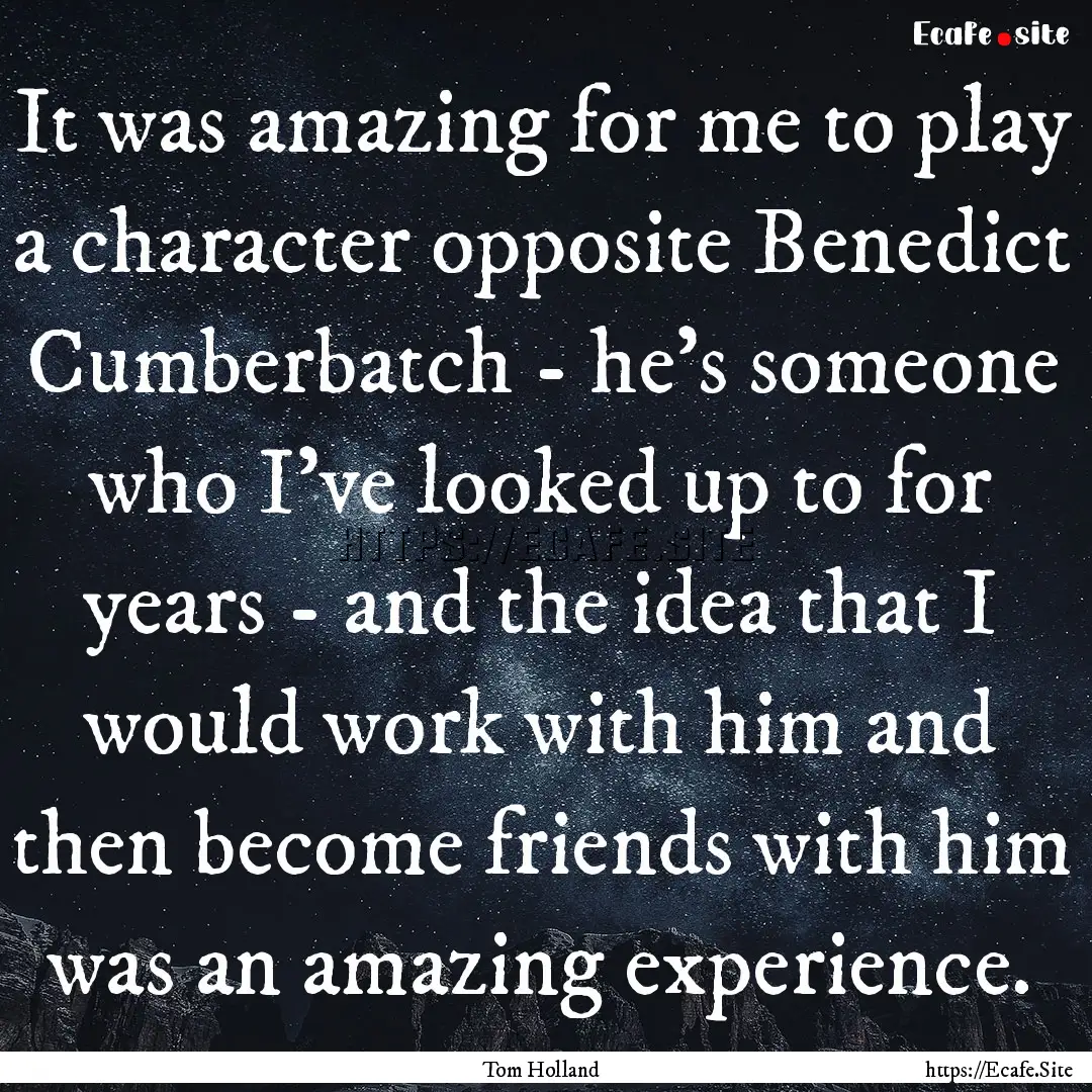 It was amazing for me to play a character.... : Quote by Tom Holland