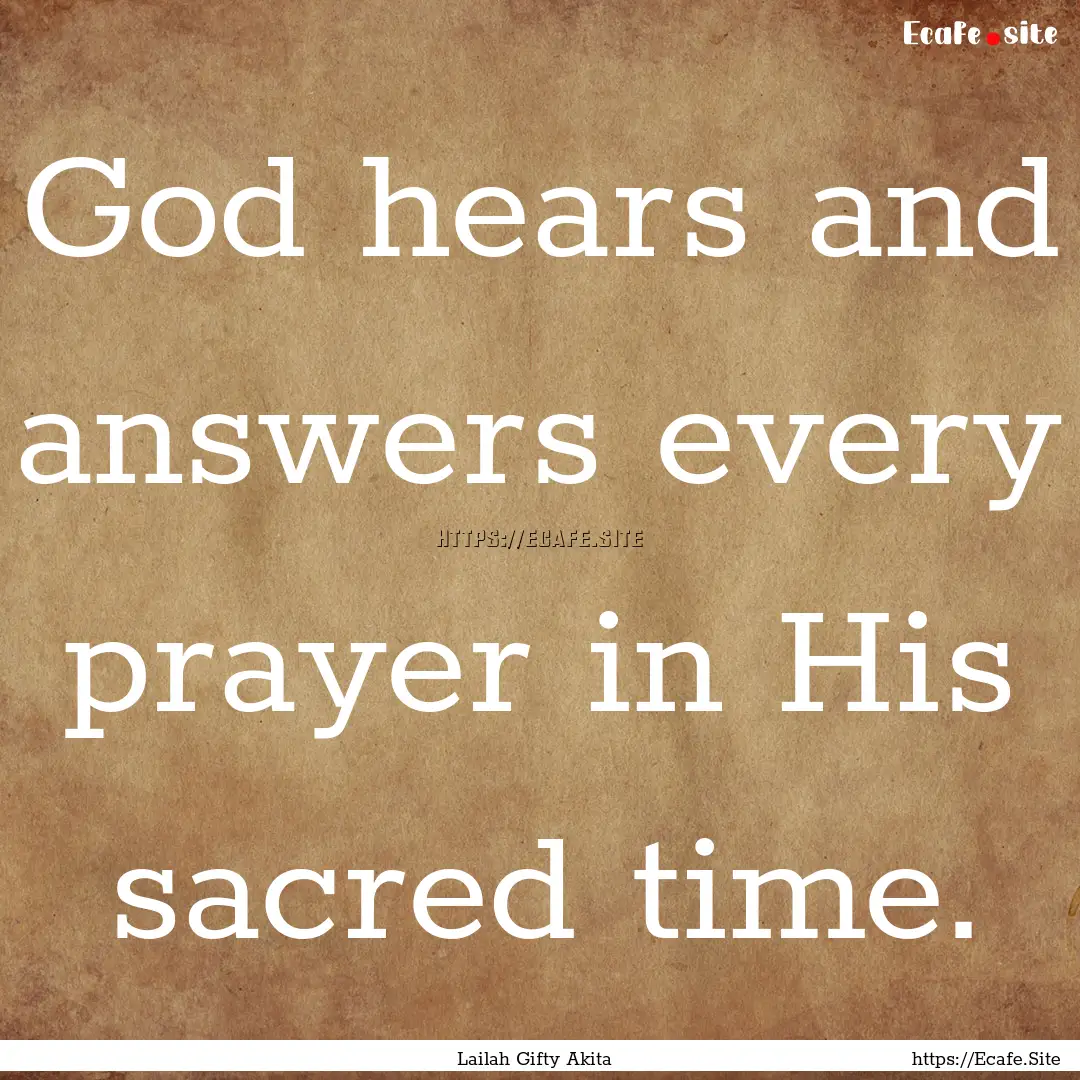 God hears and answers every prayer in His.... : Quote by Lailah Gifty Akita