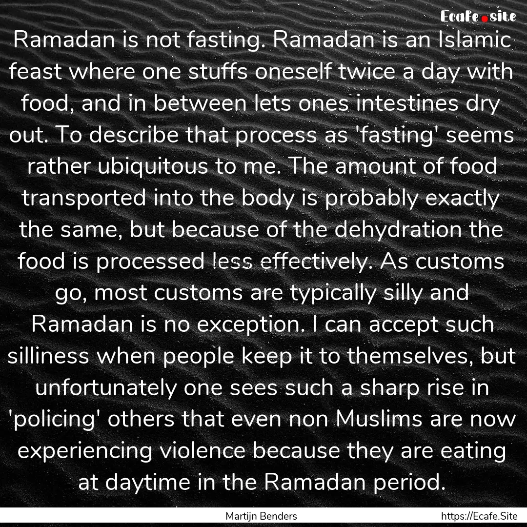 Ramadan is not fasting. Ramadan is an Islamic.... : Quote by Martijn Benders