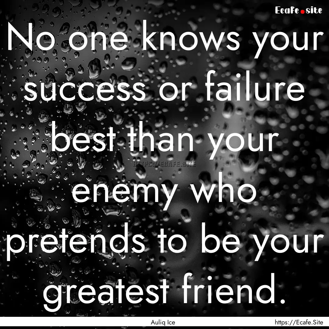 No one knows your success or failure best.... : Quote by Auliq Ice