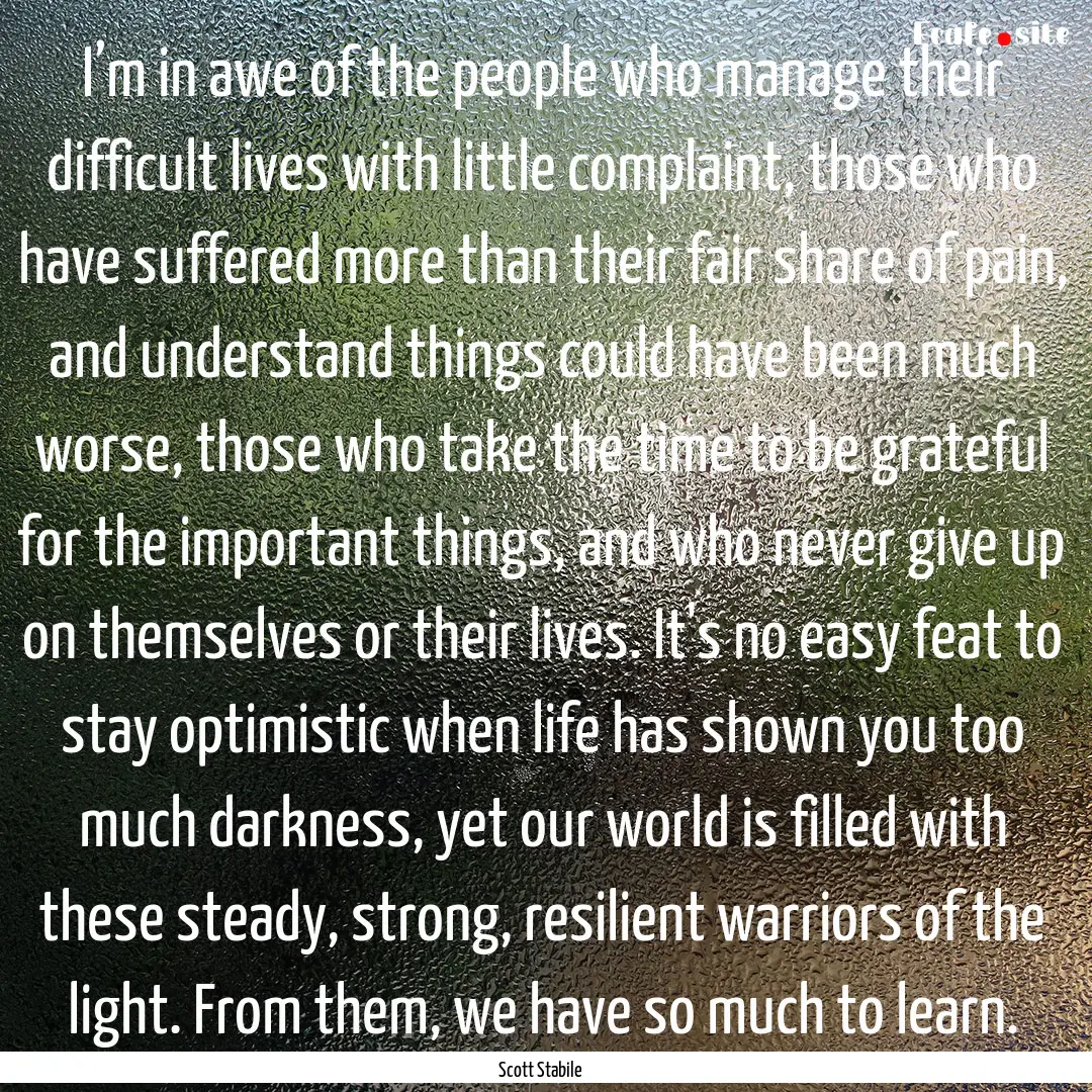 I’m in awe of the people who manage their.... : Quote by Scott Stabile