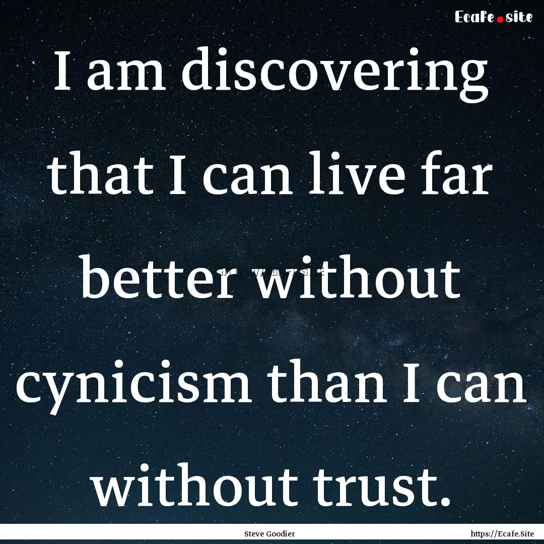 I am discovering that I can live far better.... : Quote by Steve Goodier