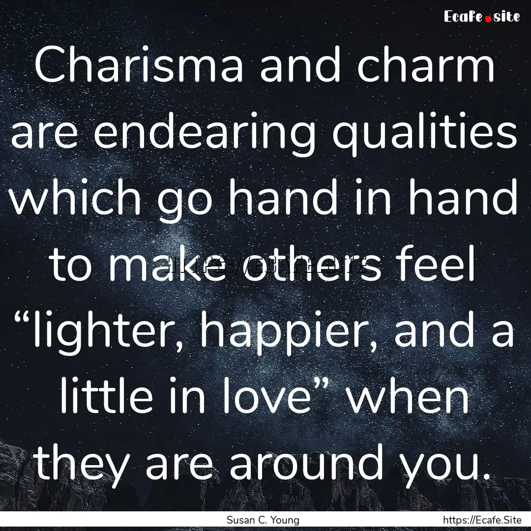 Charisma and charm are endearing qualities.... : Quote by Susan C. Young