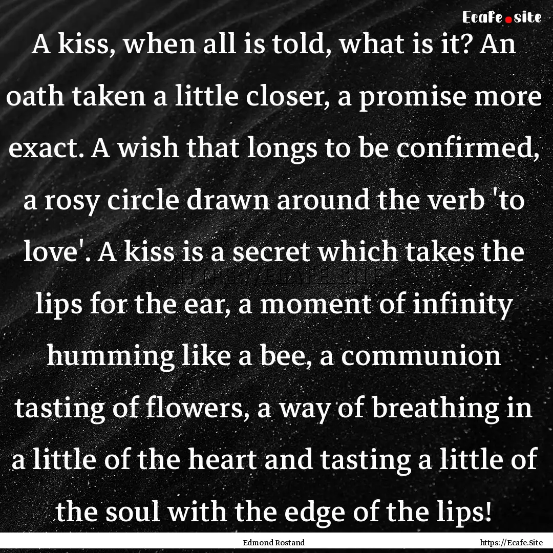 A kiss, when all is told, what is it? An.... : Quote by Edmond Rostand