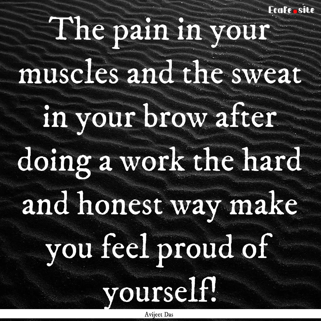 The pain in your muscles and the sweat in.... : Quote by Avijeet Das