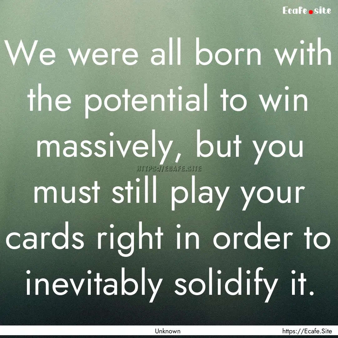 We were all born with the potential to win.... : Quote by Unknown