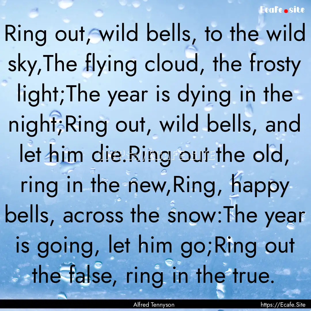 Ring out, wild bells, to the wild sky,The.... : Quote by Alfred Tennyson