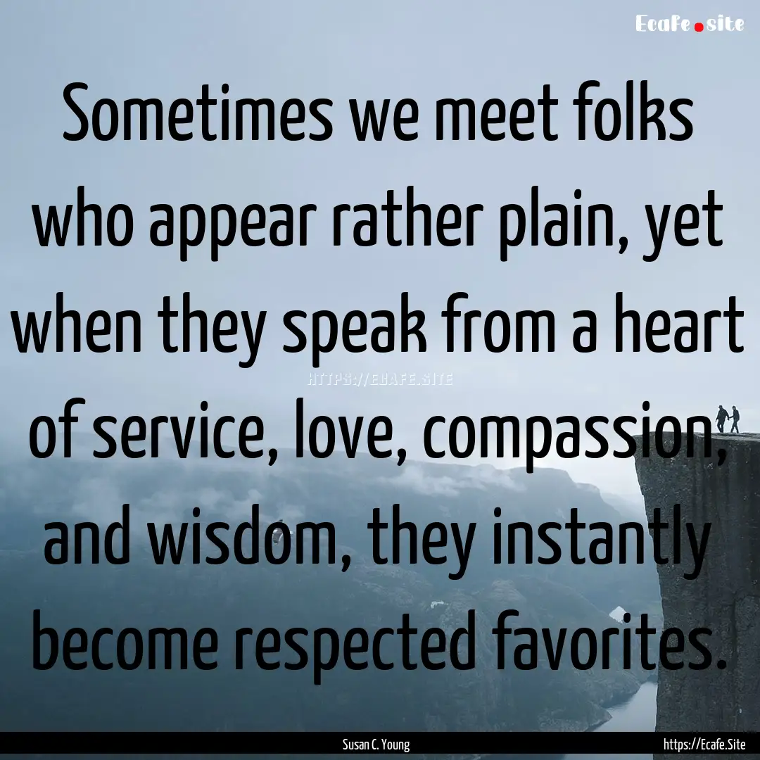 Sometimes we meet folks who appear rather.... : Quote by Susan C. Young