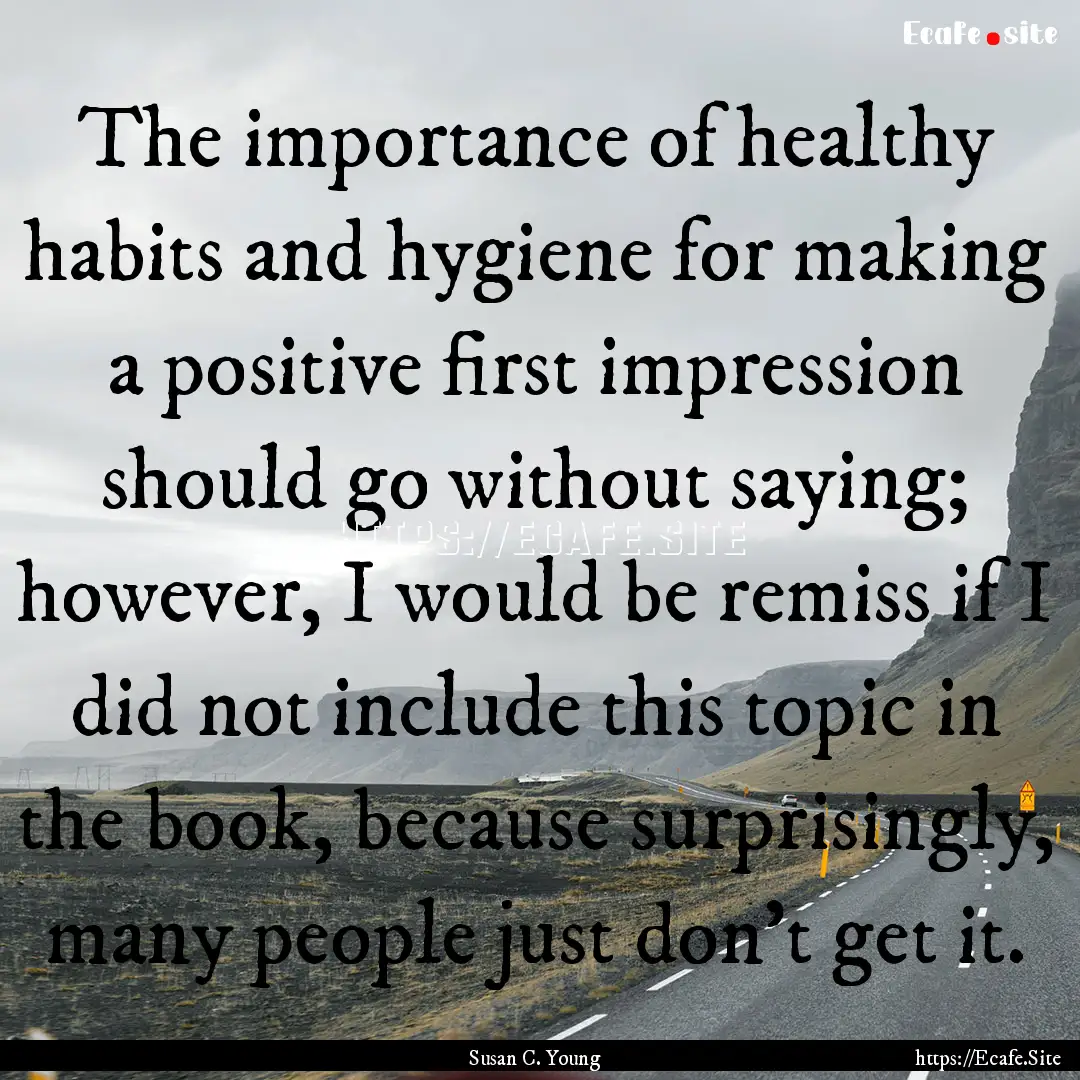 The importance of healthy habits and hygiene.... : Quote by Susan C. Young