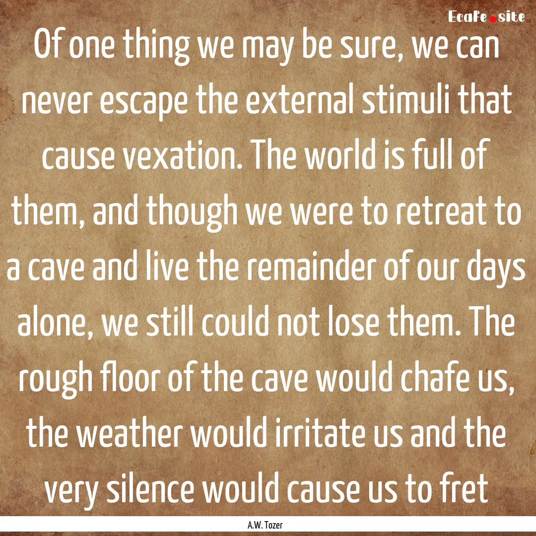 Of one thing we may be sure, we can never.... : Quote by A.W. Tozer