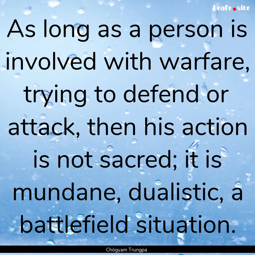 As long as a person is involved with warfare,.... : Quote by Chögyam Trungpa