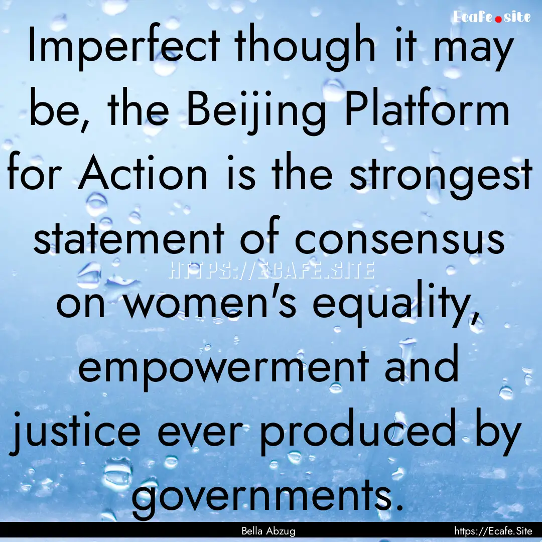 Imperfect though it may be, the Beijing Platform.... : Quote by Bella Abzug