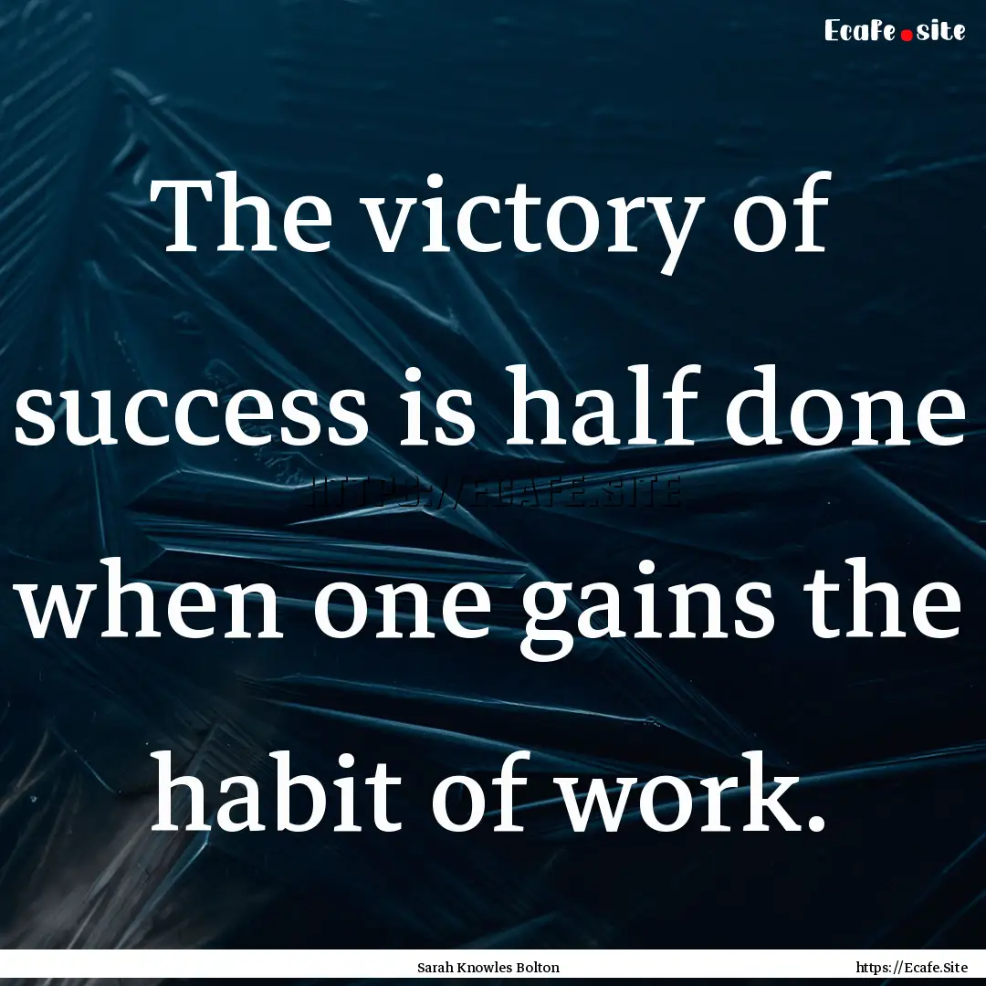 The victory of success is half done when.... : Quote by Sarah Knowles Bolton