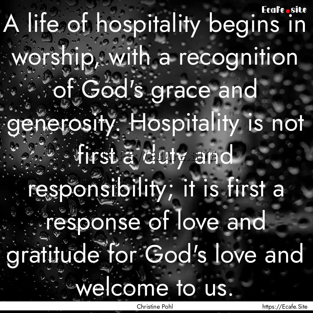 A life of hospitality begins in worship,.... : Quote by Christine Pohl