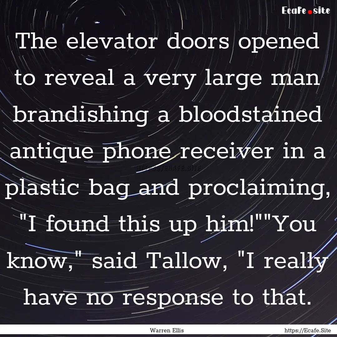 The elevator doors opened to reveal a very.... : Quote by Warren Ellis