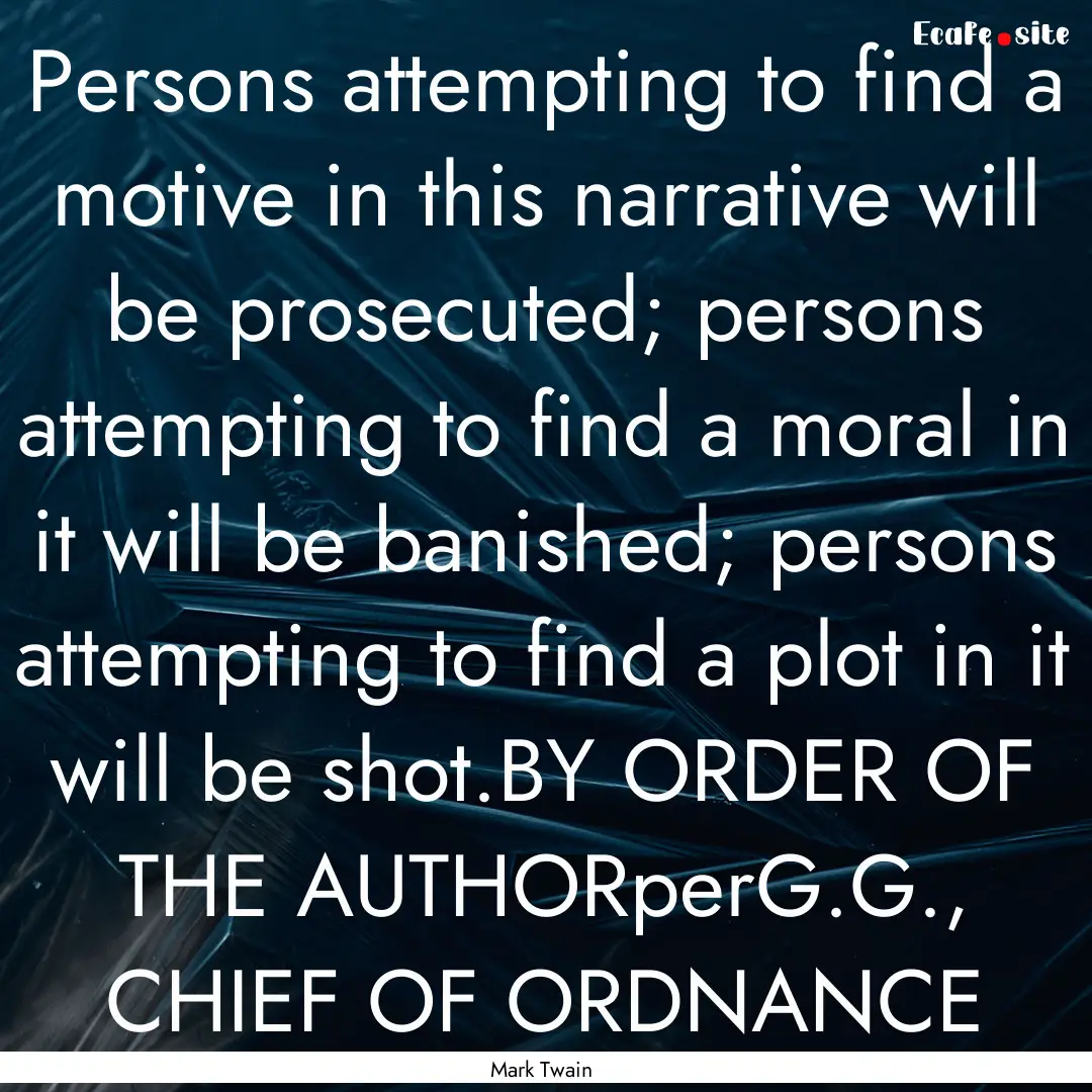 Persons attempting to find a motive in this.... : Quote by Mark Twain