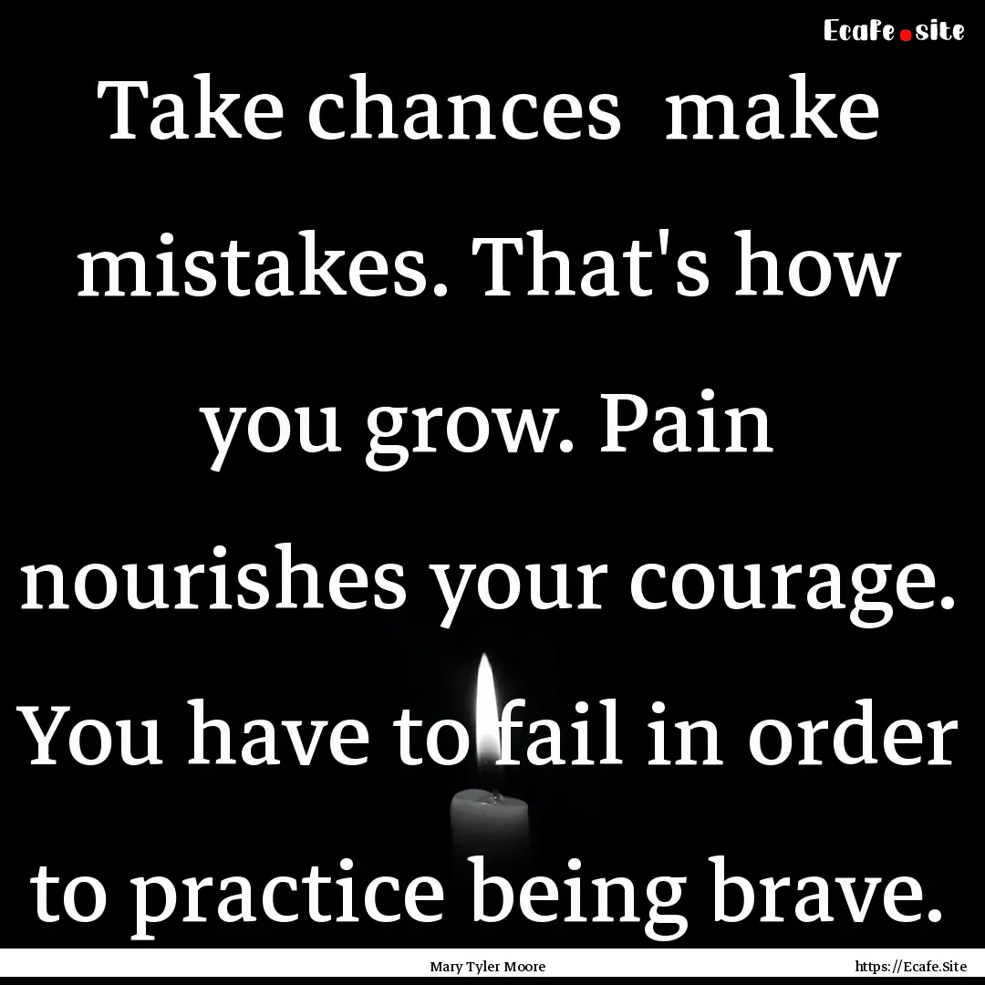 Take chances make mistakes. That's how you.... : Quote by Mary Tyler Moore