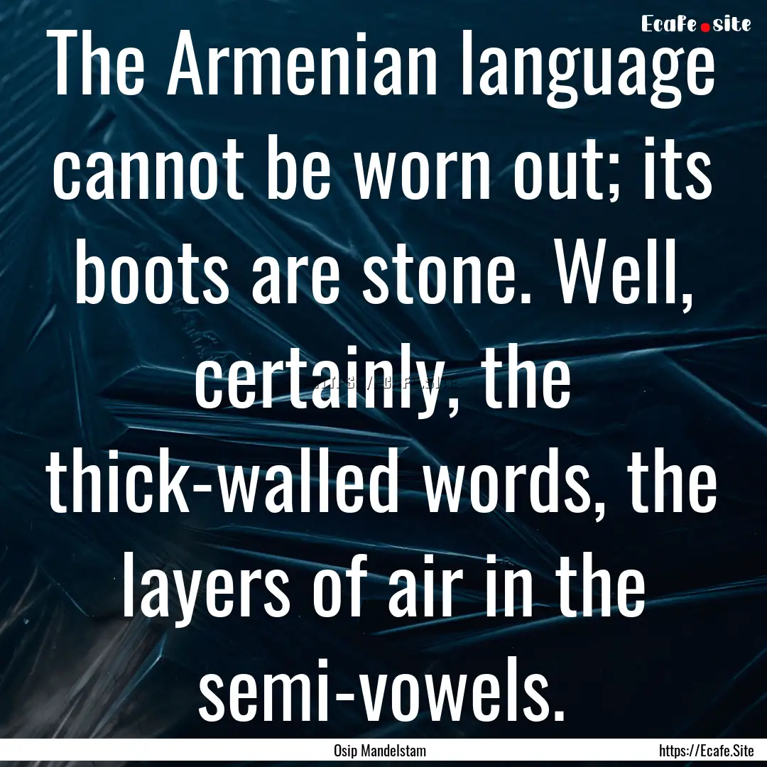 The Armenian language cannot be worn out;.... : Quote by Osip Mandelstam