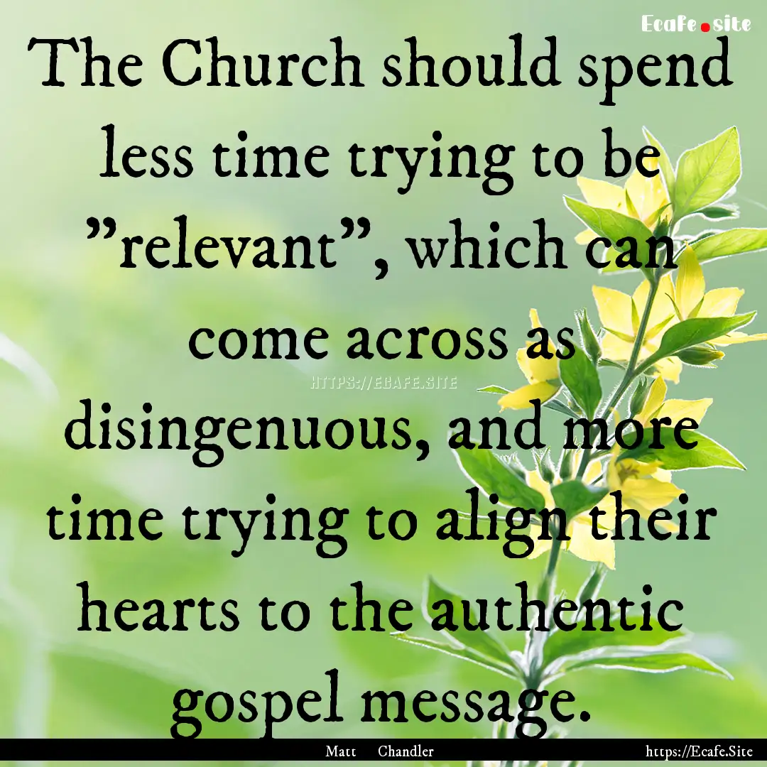 The Church should spend less time trying.... : Quote by Matt Chandler