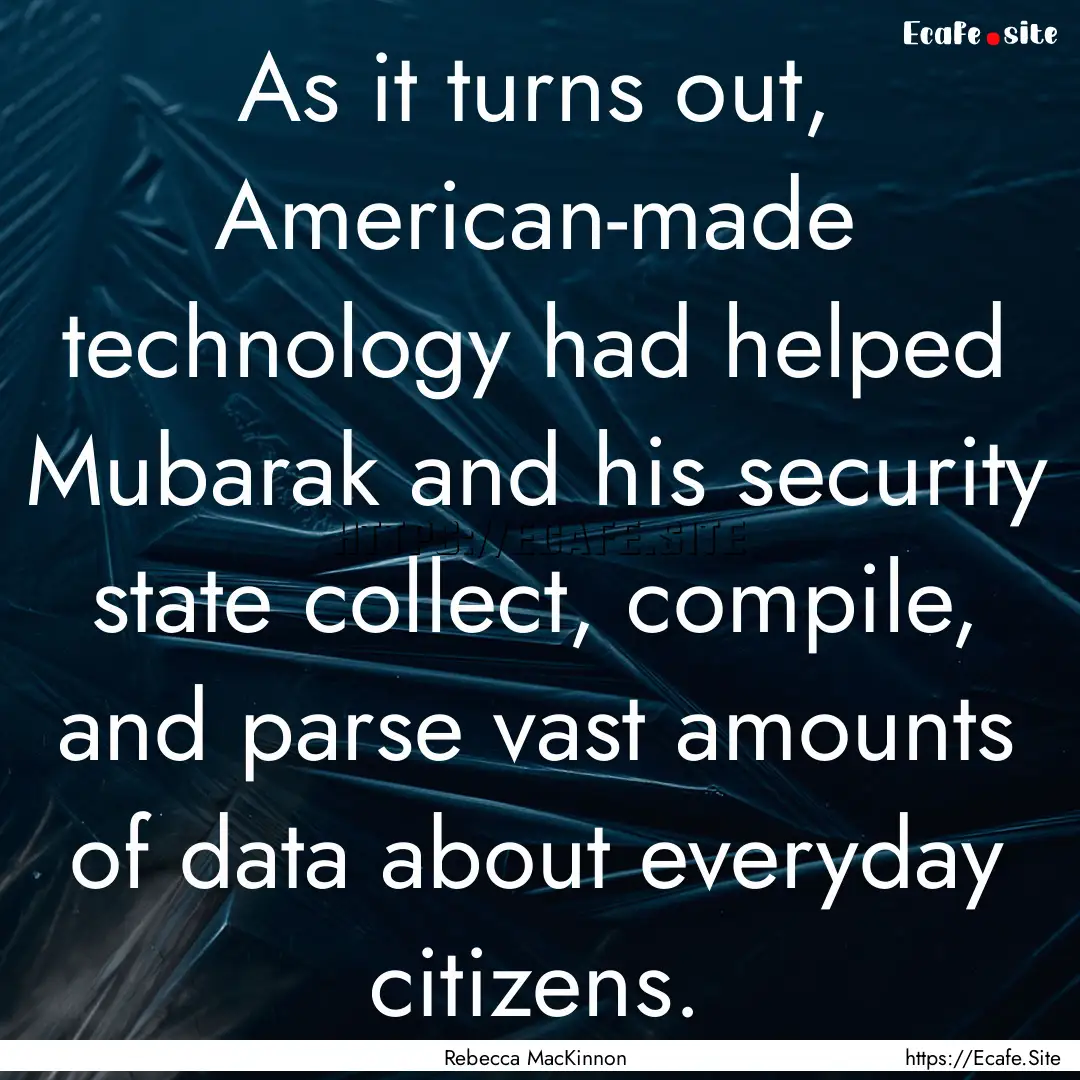 As it turns out, American-made technology.... : Quote by Rebecca MacKinnon