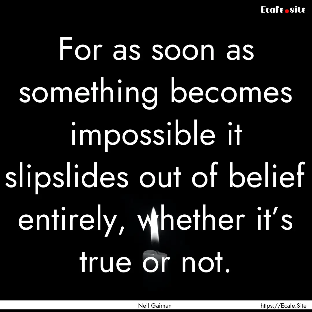 For as soon as something becomes impossible.... : Quote by Neil Gaiman