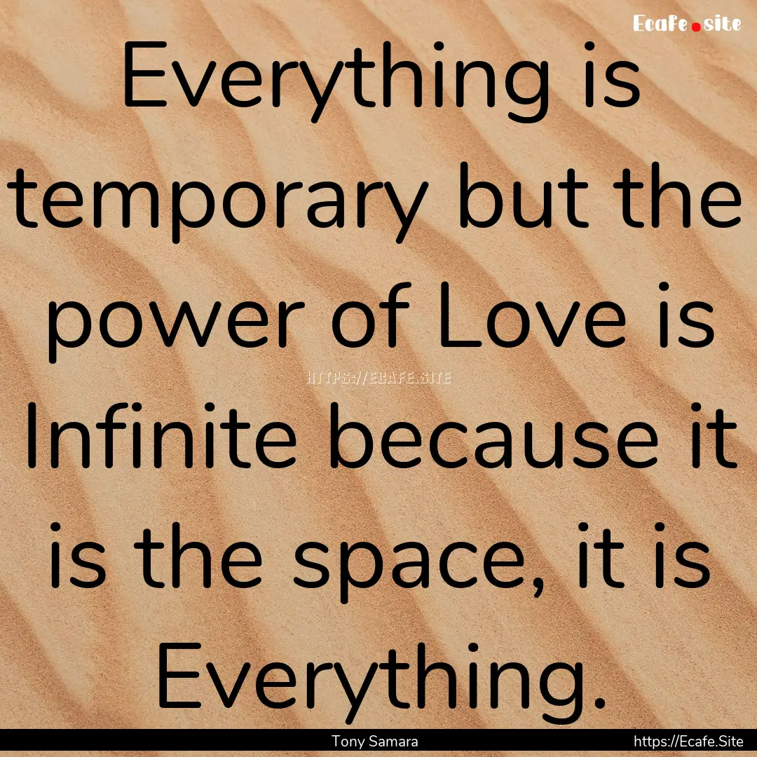 Everything is temporary but the power of.... : Quote by Tony Samara