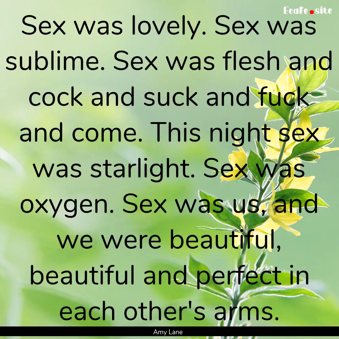 Sex was lovely. Sex was sublime. Sex was.... : Quote by Amy Lane