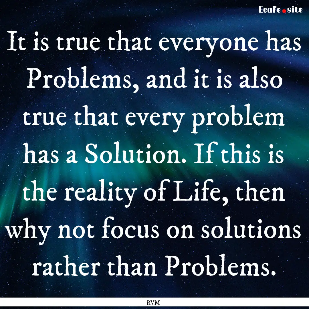 It is true that everyone has Problems, and.... : Quote by RVM