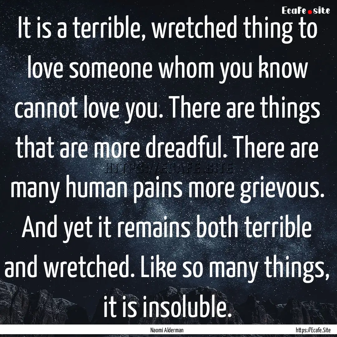 It is a terrible, wretched thing to love.... : Quote by Naomi Alderman