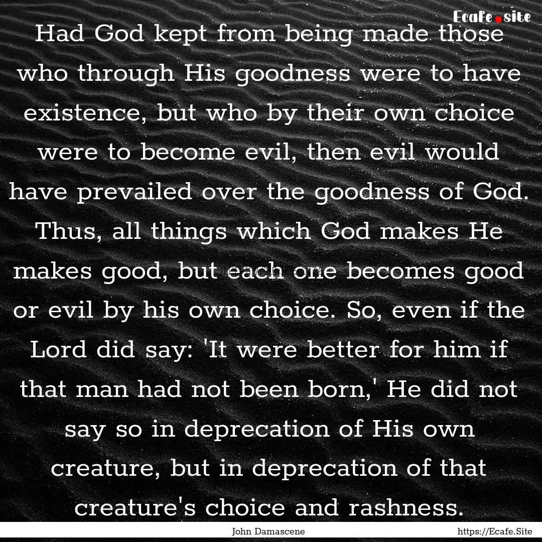 Had God kept from being made those who through.... : Quote by John Damascene