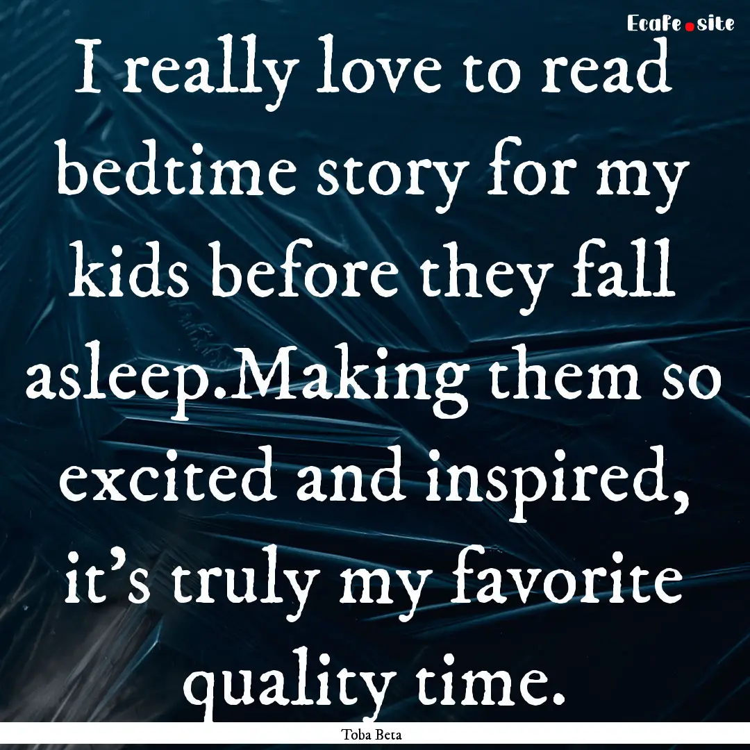 I really love to read bedtime story for my.... : Quote by Toba Beta