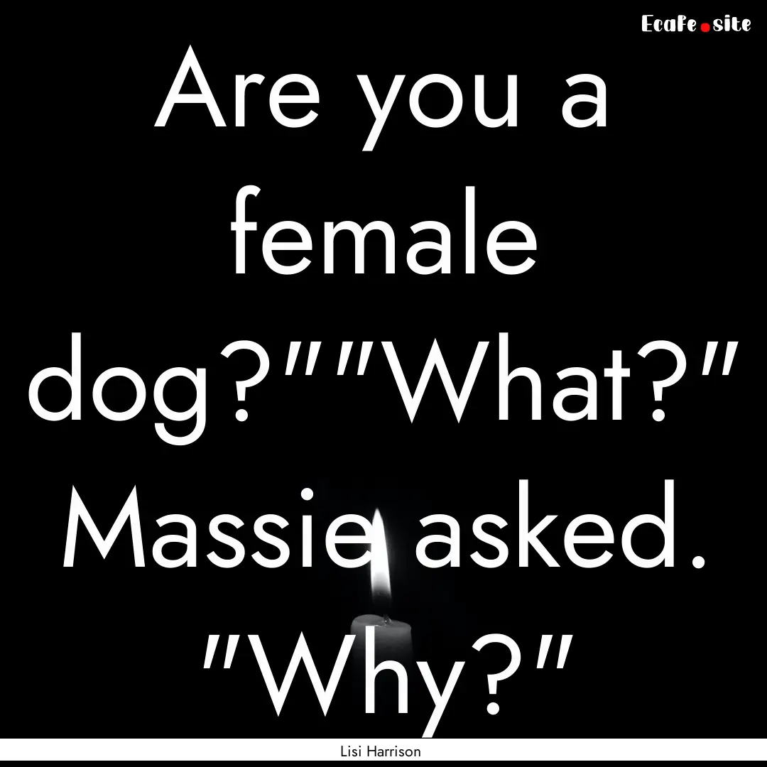 Are you a female dog?