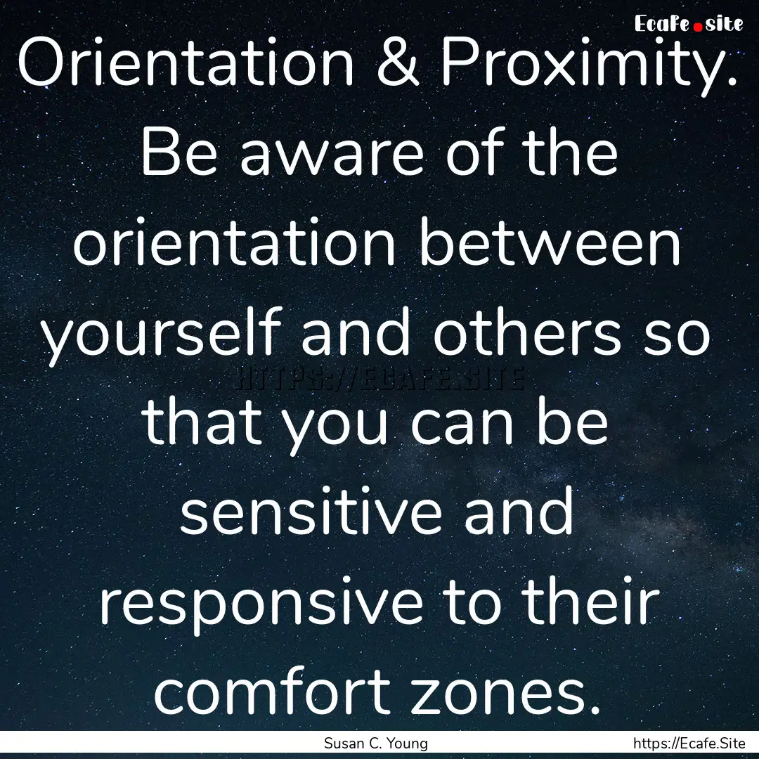 Orientation & Proximity. Be aware of the.... : Quote by Susan C. Young