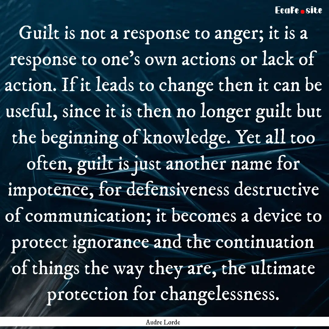 Guilt is not a response to anger; it is a.... : Quote by Audre Lorde