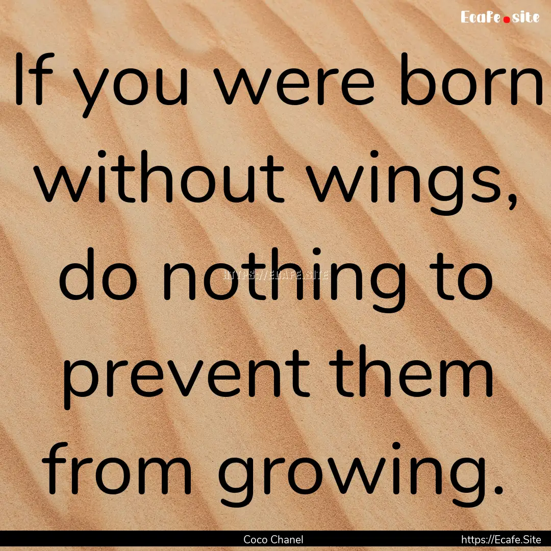 If you were born without wings, do nothing.... : Quote by Coco Chanel