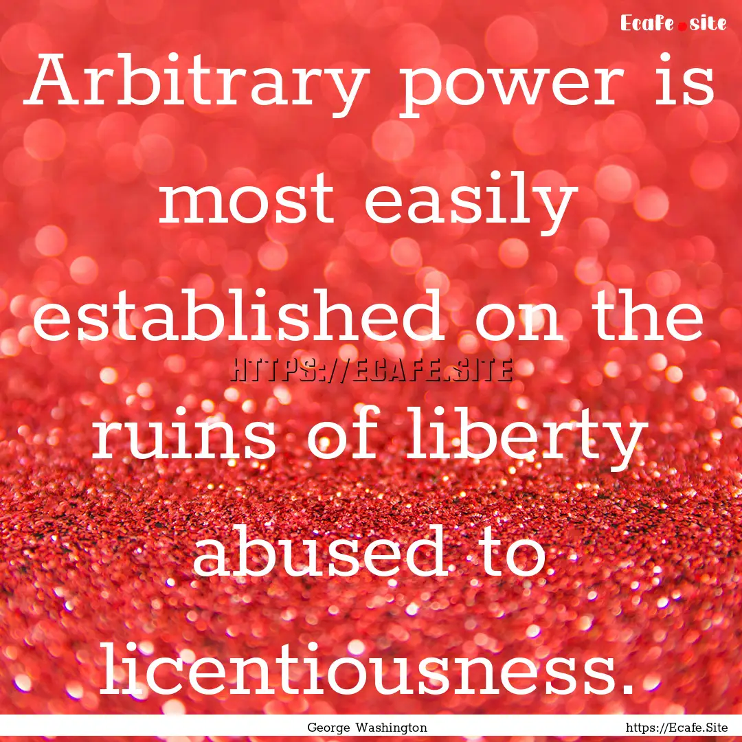 Arbitrary power is most easily established.... : Quote by George Washington