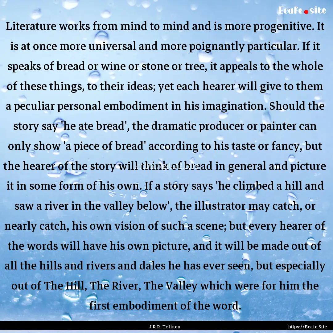 Literature works from mind to mind and is.... : Quote by J.R.R. Tolkien