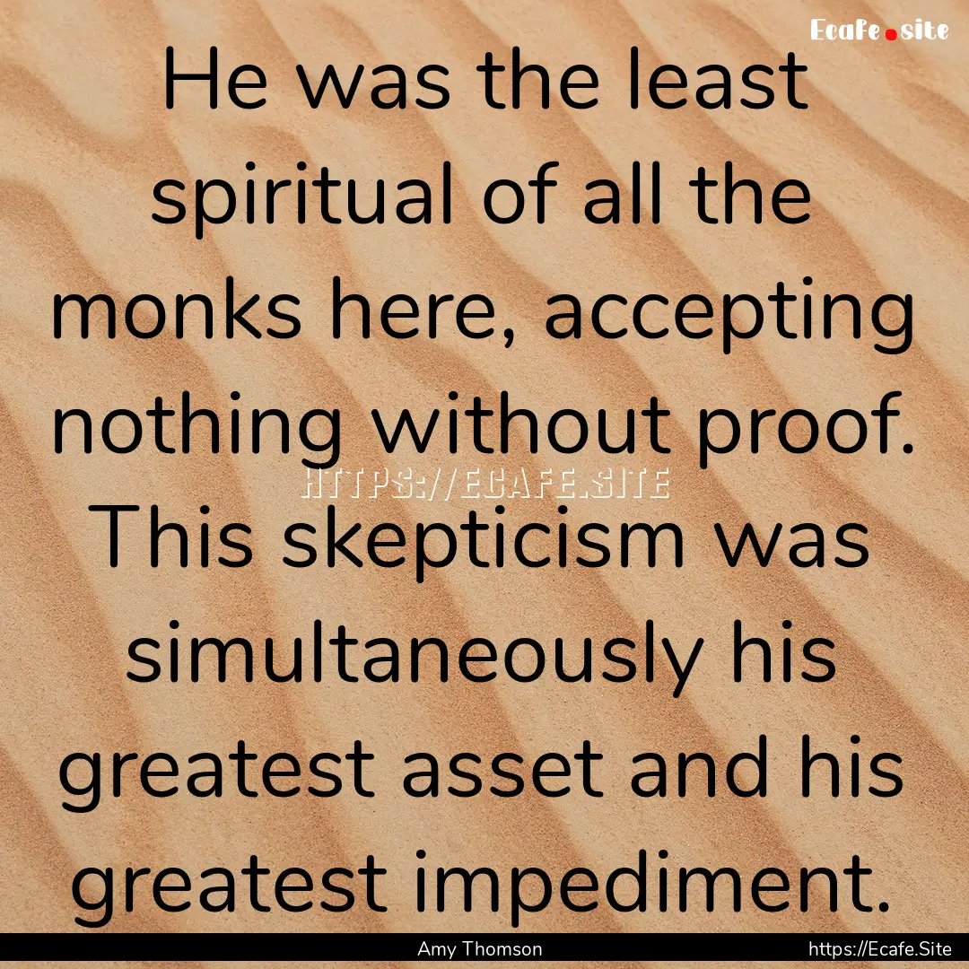 He was the least spiritual of all the monks.... : Quote by Amy Thomson