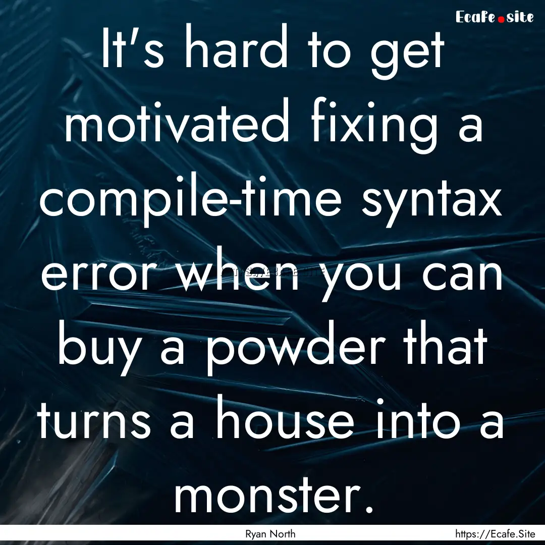 It's hard to get motivated fixing a compile-time.... : Quote by Ryan North