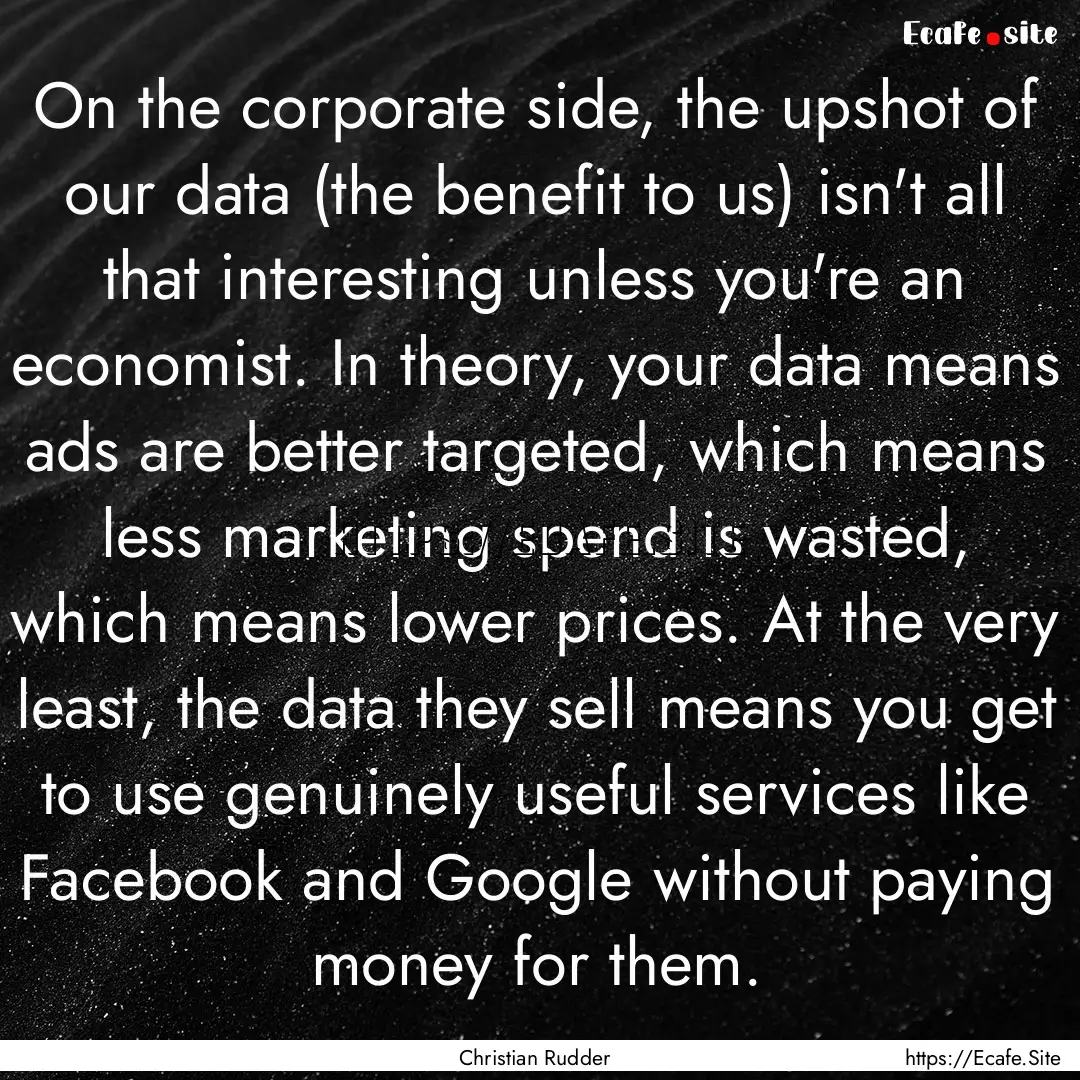 On the corporate side, the upshot of our.... : Quote by Christian Rudder